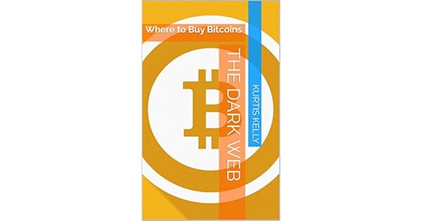 Amazon!    Com The Dark Web Where To Buy Bitcoins Ebook Kurtis Kelly - 
